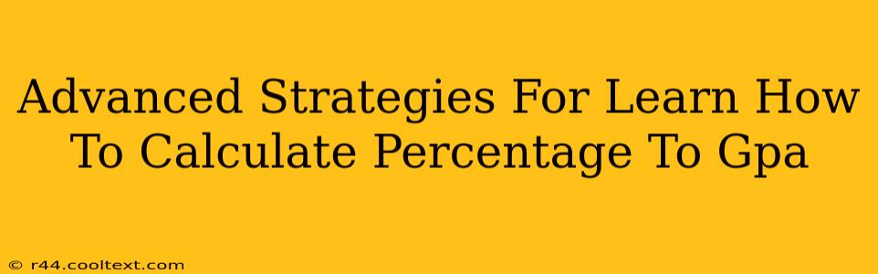 Advanced Strategies For Learn How To Calculate Percentage To Gpa