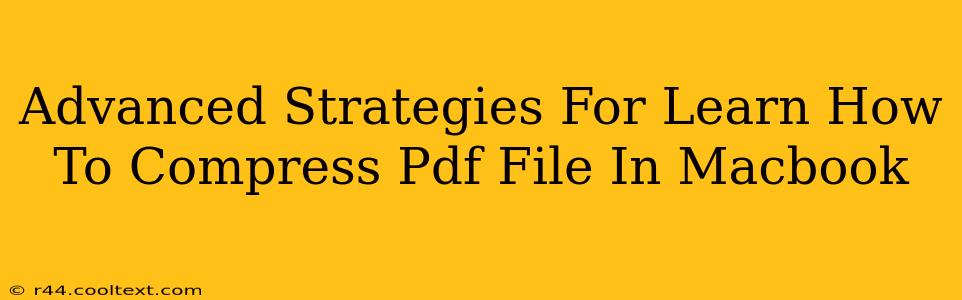 Advanced Strategies For Learn How To Compress Pdf File In Macbook