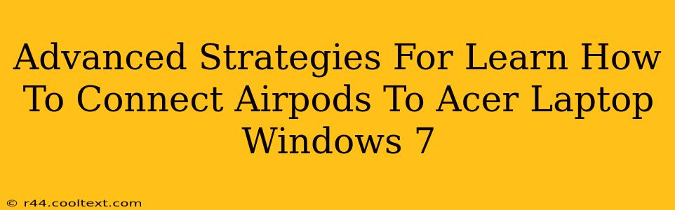 Advanced Strategies For Learn How To Connect Airpods To Acer Laptop Windows 7