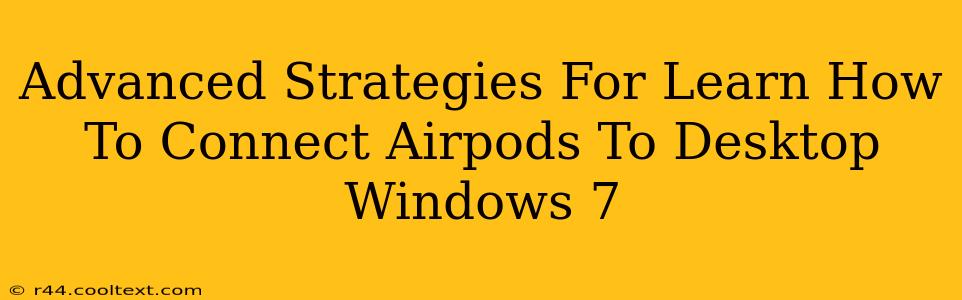 Advanced Strategies For Learn How To Connect Airpods To Desktop Windows 7