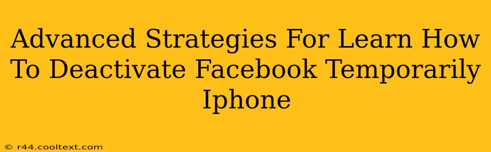 Advanced Strategies For Learn How To Deactivate Facebook Temporarily Iphone