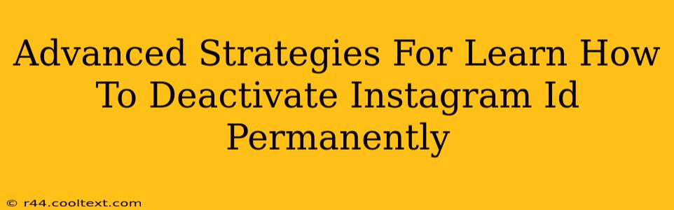 Advanced Strategies For Learn How To Deactivate Instagram Id Permanently