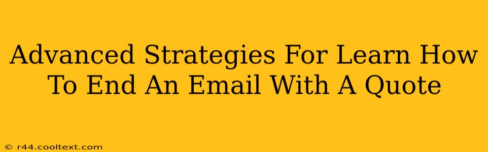 Advanced Strategies For Learn How To End An Email With A Quote