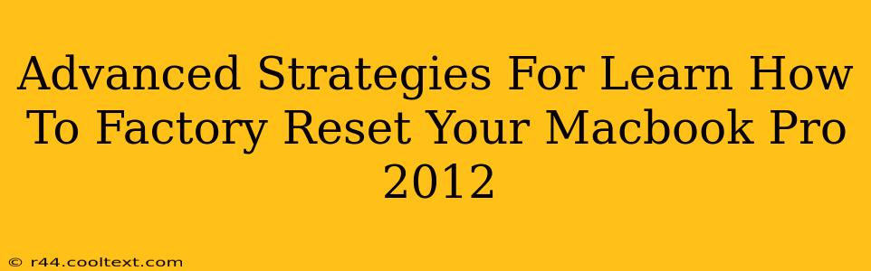 Advanced Strategies For Learn How To Factory Reset Your Macbook Pro 2012