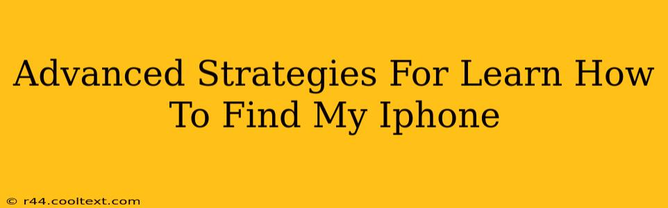 Advanced Strategies For Learn How To Find My Iphone