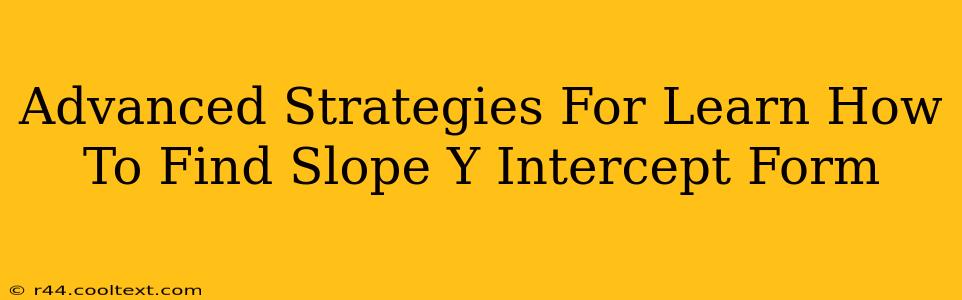 Advanced Strategies For Learn How To Find Slope Y Intercept Form