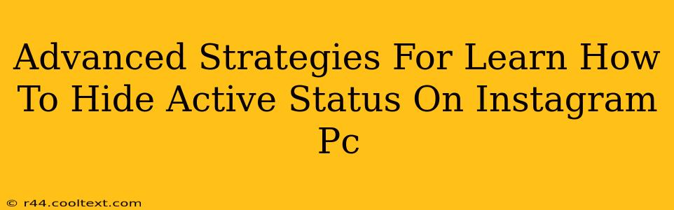 Advanced Strategies For Learn How To Hide Active Status On Instagram Pc