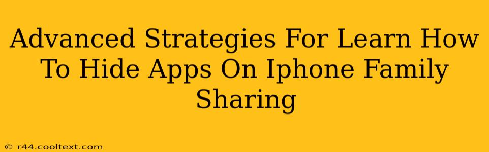 Advanced Strategies For Learn How To Hide Apps On Iphone Family Sharing