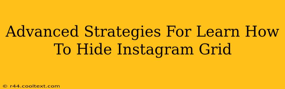 Advanced Strategies For Learn How To Hide Instagram Grid