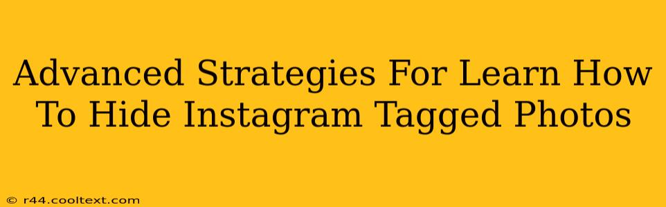 Advanced Strategies For Learn How To Hide Instagram Tagged Photos