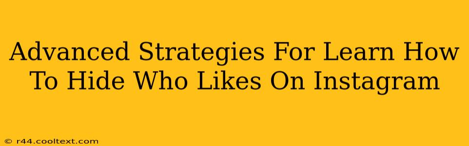 Advanced Strategies For Learn How To Hide Who Likes On Instagram