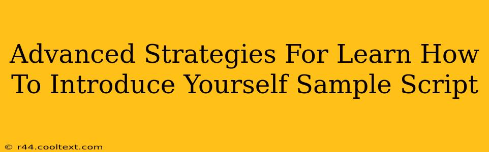 Advanced Strategies For Learn How To Introduce Yourself Sample Script