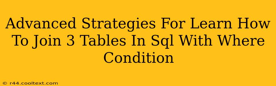 Advanced Strategies For Learn How To Join 3 Tables In Sql With Where Condition