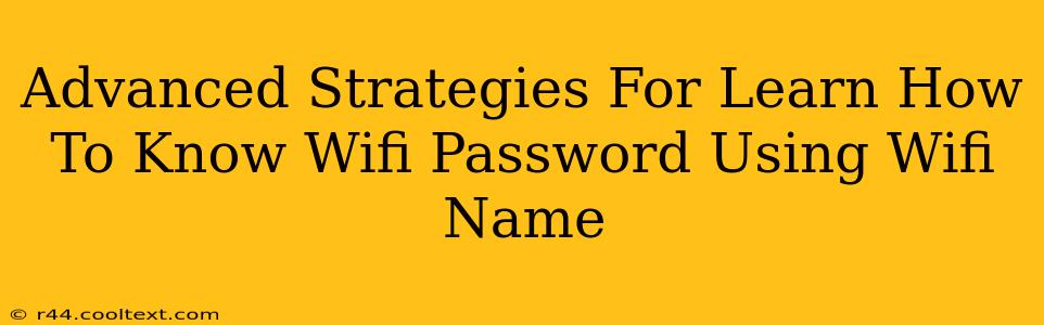 Advanced Strategies For Learn How To Know Wifi Password Using Wifi Name