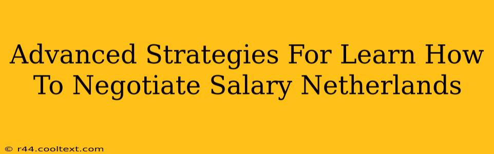 Advanced Strategies For Learn How To Negotiate Salary Netherlands