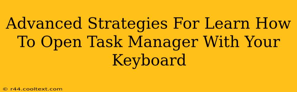 Advanced Strategies For Learn How To Open Task Manager With Your Keyboard