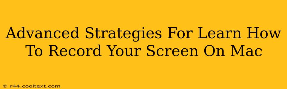 Advanced Strategies For Learn How To Record Your Screen On Mac