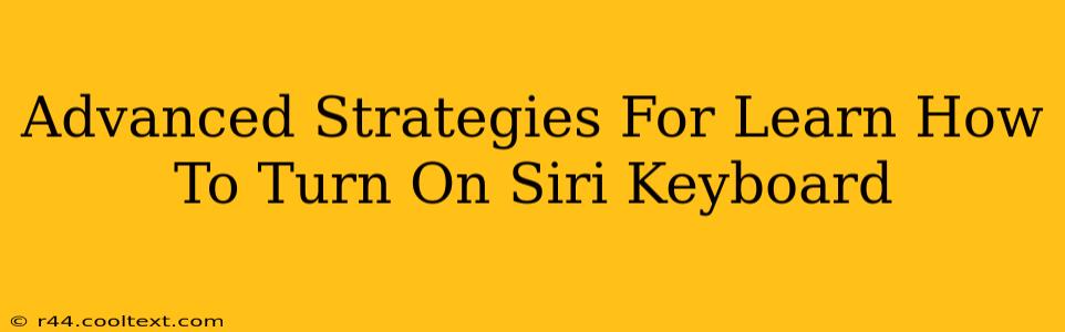 Advanced Strategies For Learn How To Turn On Siri Keyboard