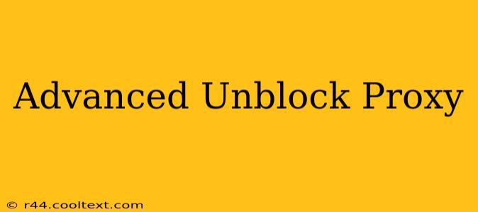 Advanced Unblock Proxy