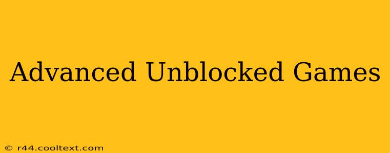 Advanced Unblocked Games