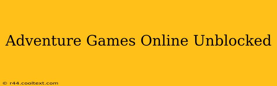 Adventure Games Online Unblocked