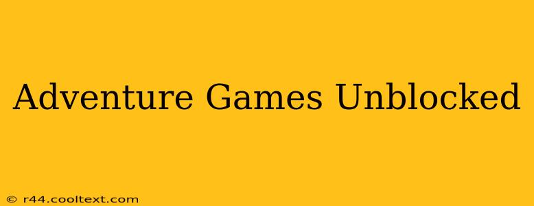 Adventure Games Unblocked