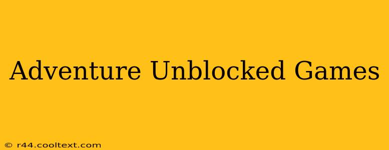 Adventure Unblocked Games