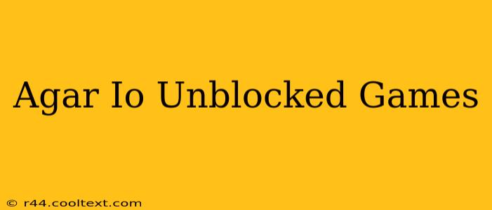 Agar Io Unblocked Games