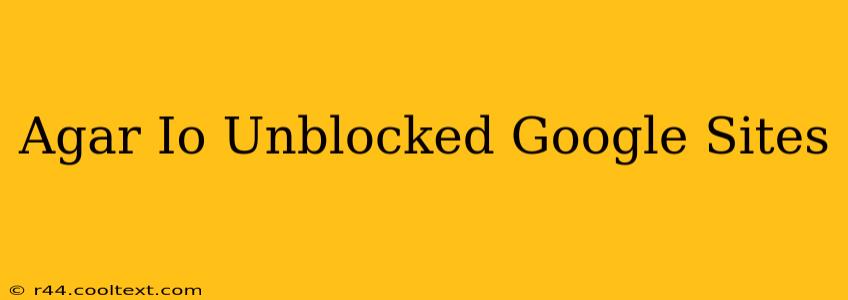 Agar Io Unblocked Google Sites