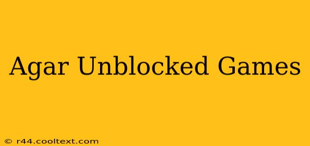 Agar Unblocked Games