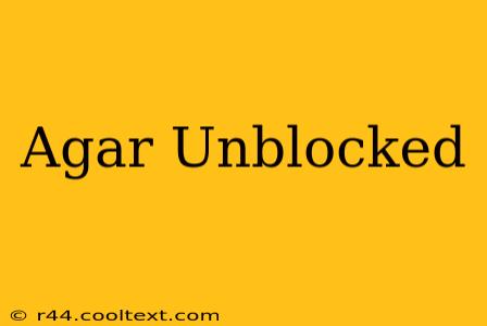 Agar Unblocked