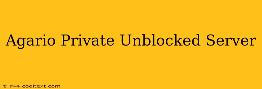 Agario Private Unblocked Server