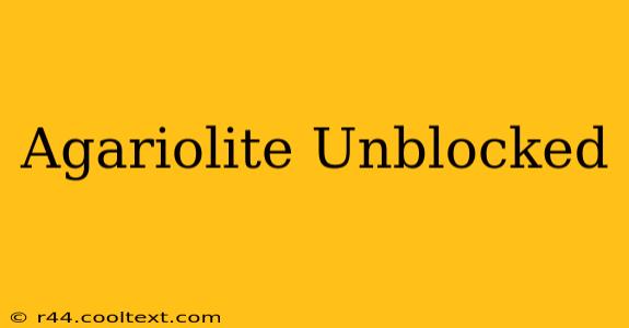 Agariolite Unblocked