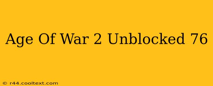 Age Of War 2 Unblocked 76