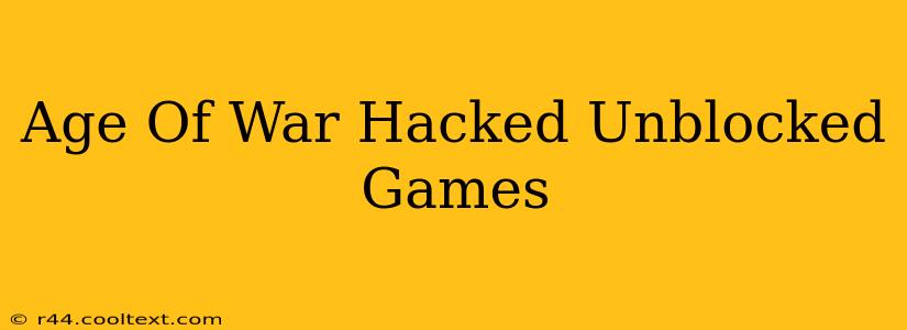 Age Of War Hacked Unblocked Games