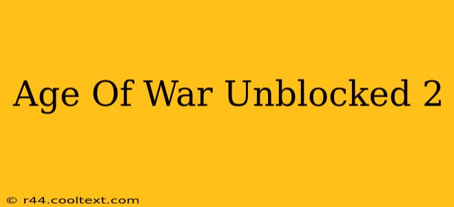 Age Of War Unblocked 2