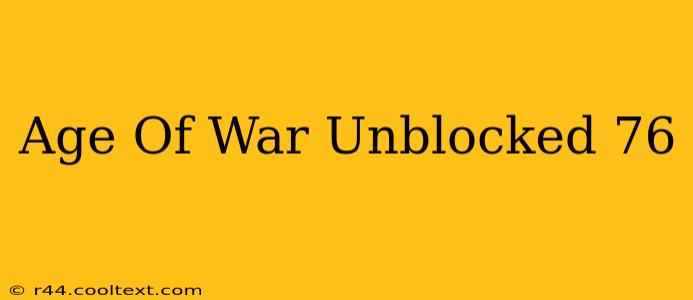 Age Of War Unblocked 76