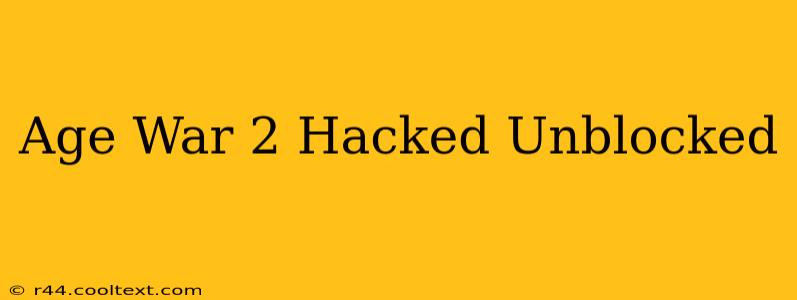 Age War 2 Hacked Unblocked