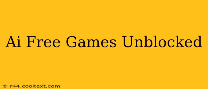 Ai Free Games Unblocked