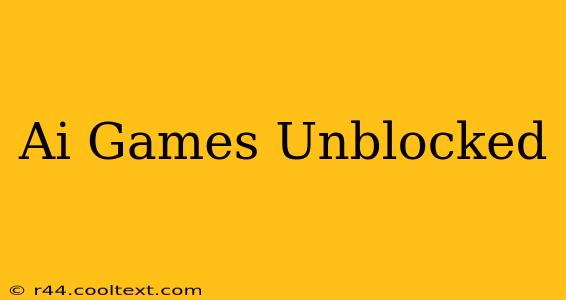 Ai Games Unblocked