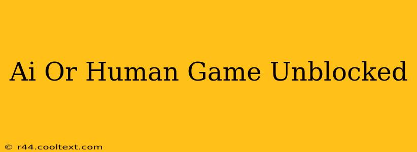 Ai Or Human Game Unblocked