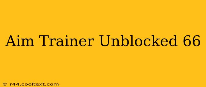 Aim Trainer Unblocked 66