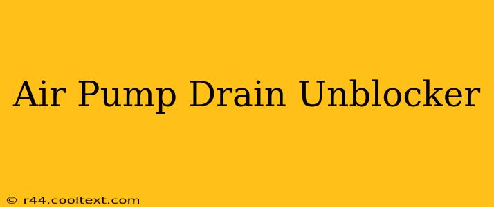 Air Pump Drain Unblocker