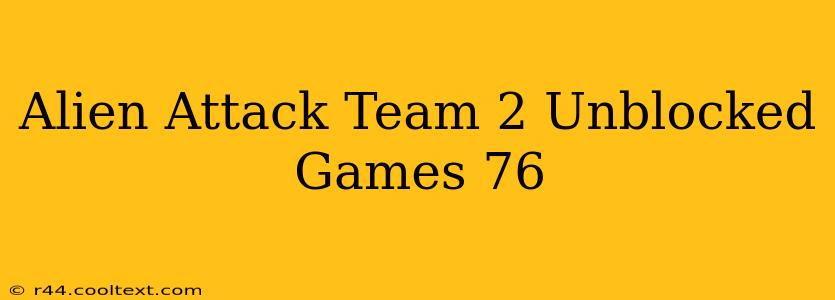 Alien Attack Team 2 Unblocked Games 76