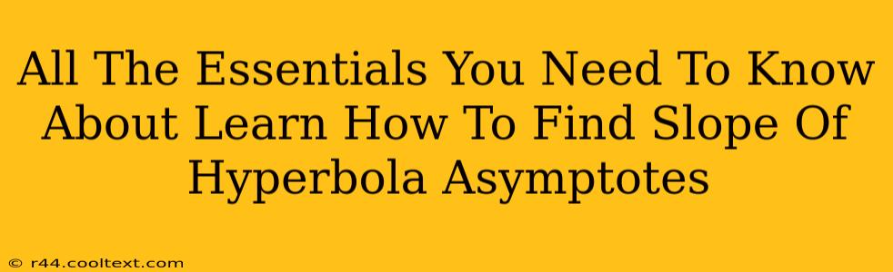 All The Essentials You Need To Know About Learn How To Find Slope Of Hyperbola Asymptotes