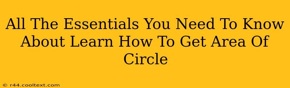 All The Essentials You Need To Know About Learn How To Get Area Of Circle