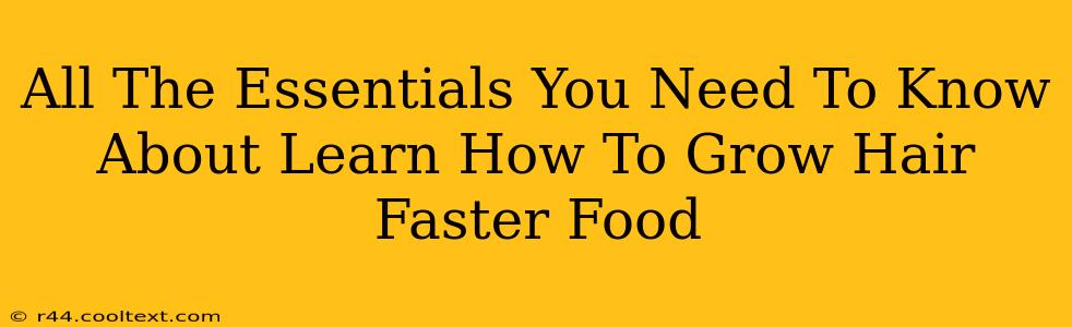 All The Essentials You Need To Know About Learn How To Grow Hair Faster Food