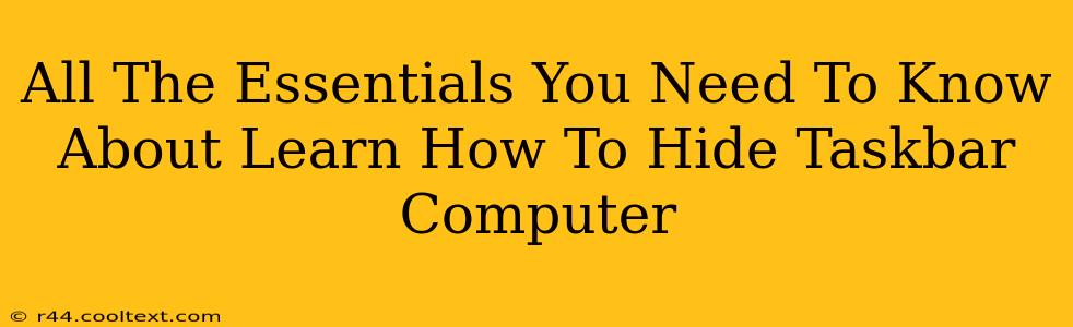 All The Essentials You Need To Know About Learn How To Hide Taskbar Computer