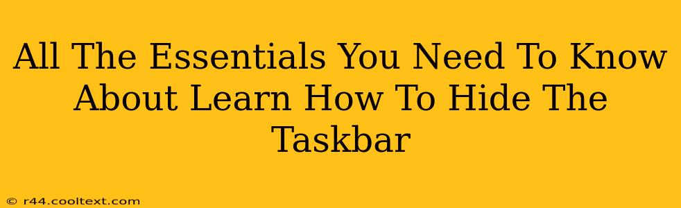 All The Essentials You Need To Know About Learn How To Hide The Taskbar