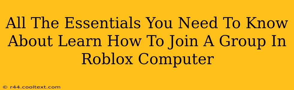 All The Essentials You Need To Know About Learn How To Join A Group In Roblox Computer